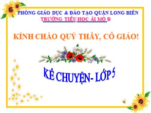 Bài giảng Tiếng Việt 5 - Tuần 6: Kể chuyện được chứng kiến hoặc tham gia - Trường TH Ái Mộ B