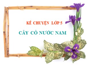 Bài giảng Tiếng Việt 5 - Tuần 7: Kể chuyện Cây thuốc Nam