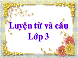 Bài giảng Tiếng Việt Lớp 3 - Luyện từ và câu - Tuần 13: Mở rộng vốn từ địa phương