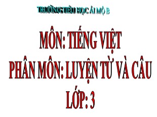 Bài giảng Tiếng Việt Lớp 3 - Luyện từ và câu - Tuần 13: Một số từ địa phương khác - Trường Tiểu học Ái Mộ