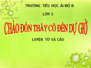 Bài giảng Tiếng Việt Lớp 3 - Luyện từ và câu - Tuần 19 - Trường TH Ái Mộ B