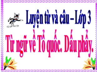 Bài giảng Tiếng Việt Lớp 3 - Luyện từ và câu - Tuần 20: Từ ngữ về Tổ quốc. Dấu phẩy - Trường TH Ái Mộ B