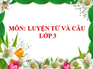 Bài giảng Tiếng Việt Lớp 3 - Luyện từ và câu - Tuần 26: Từ ngữ về lễ hội. Dấu phẩy