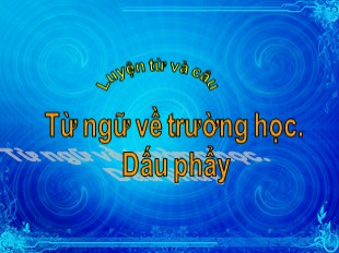 Bài giảng Tiếng Việt Lớp 3 - Luyện từ và câu - Tuần 6: Từ ngữ về trường học. Dấu phẩy