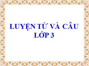 Bài giảng Tiếng Việt Lớp 3 - Tuần 10: Luyện từ và câu: So sánh. Dấu chấm