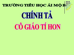 Bài giảng Tiếng Việt Lớp 3 - Tuần 2: Chính tả Cô giáo tí hon - Trường TH Ái Mộ B