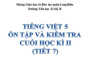 Bài giảng Tiếng Việt Lớp 5 - Tuần 32: Ôn tập và kiểm tra cuối học kì II (Tiết 7) - Trường TH Ái Mộ B