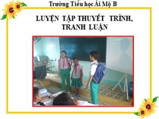 Bài giảng Tiếng Việt Lớp 5 - Tuần 9: Luyện tập thuyết trình, tranh luận - Trường Tiểu học Ái Mộ B