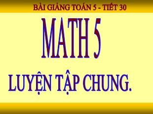 Bài giảng Toán 5 - Tiết 30: Luyện tập chung