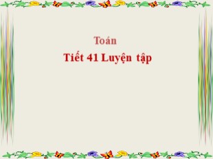 Bài giảng Toán 5 - Tiết 41: Luyện tập