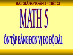 Bài giảng Toán 5 - Tuần 5: Ôn tập bảng đơn vị đo độ dài