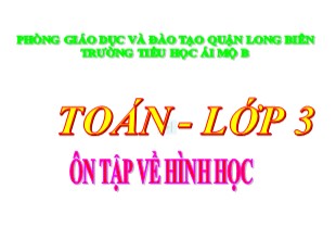 Bài giảng Toán Khối 3 - Tuần 3: Ôn tập về hình học - Trường TH Ái Mộ B