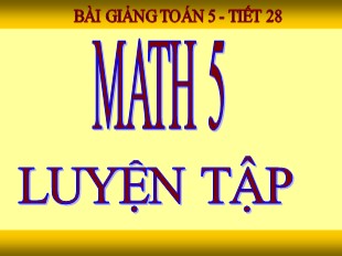 Bài giảng Toán Khối 5 - Tiết 28: Luyện tập