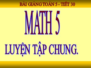 Bài giảng Toán Khối 5 - Tiết 30: Luyện tập chung