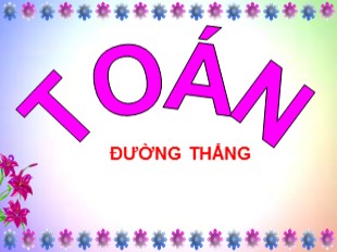 Bài giảng Toán Lớp 2 - Tuần 15: Đường thẳng