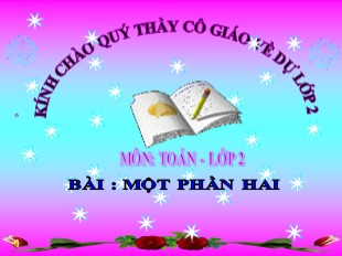 Bài giảng Toán Lớp 2 - Tuần 22: Một phần hai