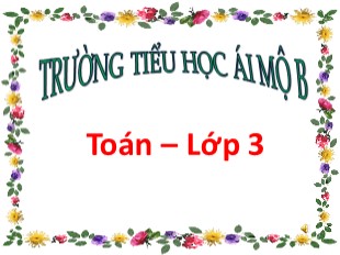 Bài giảng Toán Lớp 3 - Tuần 11: Luyện tập trang 52 - Trường TH Ái Mộ B