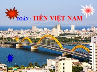 Bài giảng Toán Lớp 3 - Tuần 25: Tiền Việt Nam