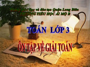 Bài giảng Toán Lớp 3 - Tuần 3: Ôn tập về giải toán - Trường TH Ái Mộ B