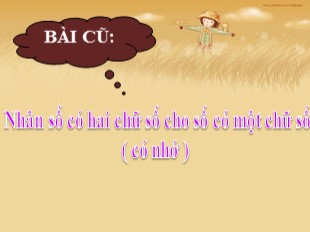 Bài giảng Toán Lớp 3 - Tuần 5: Nhân số có hai chữ số cho số có một chữ số (Có nhớ)