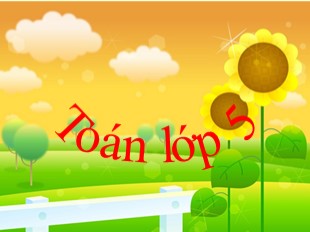 Bài giảng Toán Lớp 5 - Tiết 12: Luyện tập chung