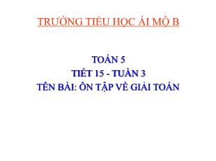 Bài giảng Toán Lớp 5 - Tiết 15: Ôn tập về giải toán - Trường Tiểu học Ái Mộ B