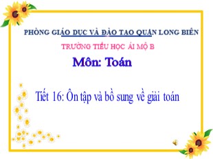 Bài giảng Toán Lớp 5 - Tiết 16: Ôn tập và bổ sung về giải toán - Trường Tiểu học Ái Mộ B