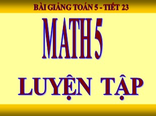 Bài giảng Toán Lớp 5 - Tiết 23: Luyện tập