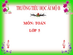 Bài giảng Toán Lớp 5 - Tiết 4: Ôn tập so sánh phân số - Trường TH Ái Mộ B