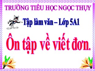 Bài giảng Tiếng Việt 5 - Tuần 17: Ôn tập về viết đơn - Trường TH Ngọc Thụy