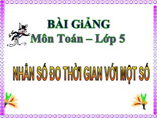 Bài giảng Toán 5 - Tuần 26: Nhân số đo thời gian với một số