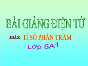 Bài giảng Toán Khối 5 - Bài: Tỉ số phần trăm