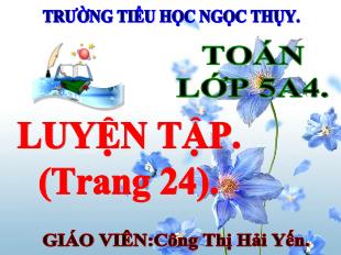 Bài giảng Toán Lớp 5 - Tiết 23: Luyện tập trang 24 - Công Thị Hải Yến