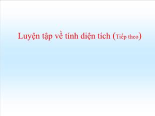 Bài giảng Toán Lớp 5 - Tuần 21: Luyện tập về tính diện tích (Tiếp theo)