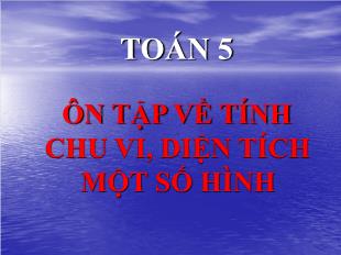 Bài giảng Toán Lớp 5 - Tuần 32: Ôn tập về tính chu vi, diện tích một số hình