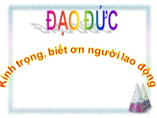 Bài giảng Đạo đức Lớp 4 - Bài: Kính trọng, biết ơn người lao động