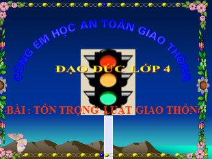 Bài giảng Đạo đức Lớp 4 - Bài: Tôn trọng luật giao thông