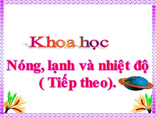 Bài giảng Khoa học Lớp 4 - Bài 51: Nóng, lạnh và nhiệt độ (Tiếp theo)