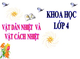 Bài giảng Khoa học Lớp 4 - Bài 52: Vật dẫn nhiệt và vật cách nhiệt