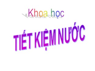 Bài giảng Khoa học Lớp 4 - Tuần 15: Tiết kiệm nước