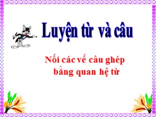 Bài giảng Luyện từ và câu 5 - Tuần 22: Nối các vế câu ghép bằng quan hệ từ