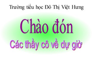 Bài giảng Tiếng Việt - Bài: Ôn tập cuối học kì I (Tiết 1) - Trường tiểu học Đô Thị Việt Hưng