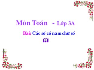 Bài giảng Toán Khối 3 - Bài: Các số có năm chữ số