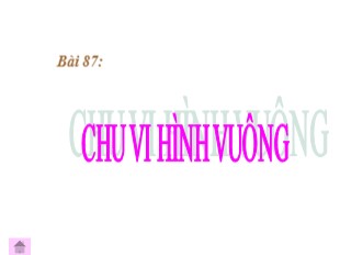 Bài giảng Toán Lớp 3 - Bài 87: Chu vi hình vuông