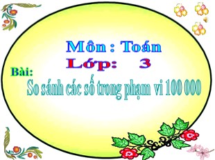 Bài giảng Toán Lớp 3 - Bài: So sánh các số trong phạm vi 100 000