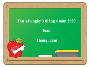 Bài giảng Toán Lớp 3 - Bài: Tháng, năm - Năm học 2019-2020