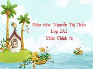 Bài giảng Chính tả Lớp 2 - Tuần 6: Ngôi trường mới - Nguyễn Thị Thảo