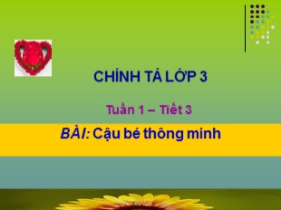 Bài giảng Chính tả Lớp 3 - Tuần 1: Cậu bé thông minh