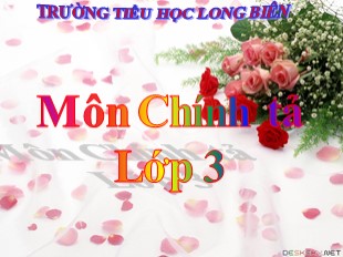 Bài giảng Chính tả Lớp 3 - Tuần 22: Một nhà thông thái - Trường TH Long Biên