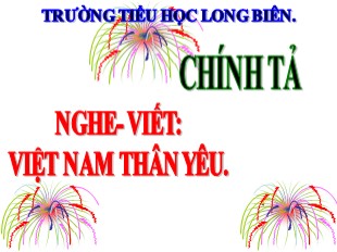 Bài giảng Chính tả Lớp 5 - Tuần 1: Việt Nam thân yêu - Trường TH Long Biên